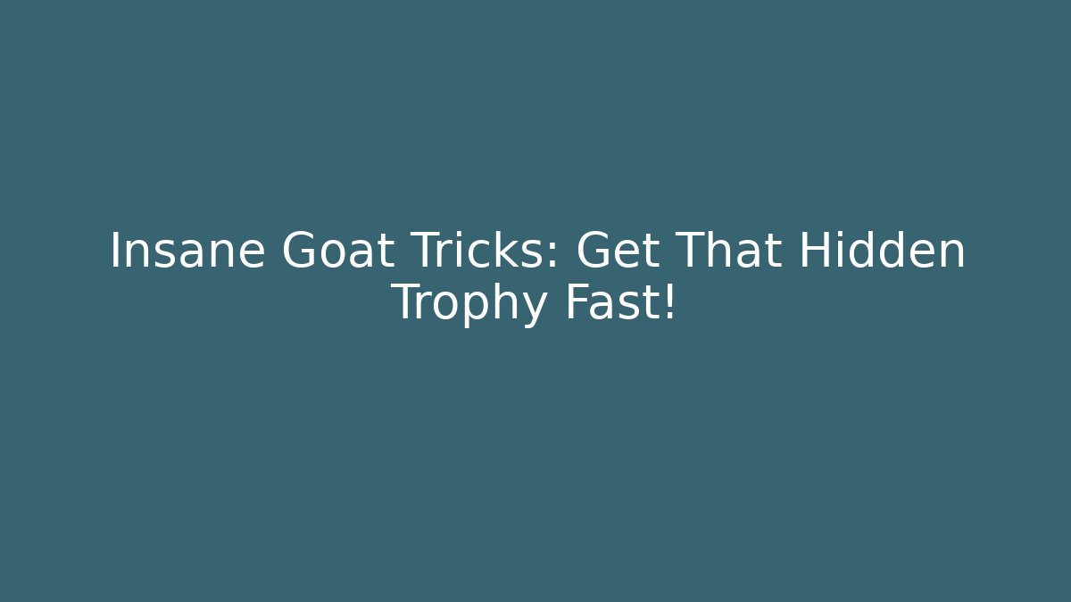 Insane Goat Tricks: Get That Hidden Trophy Fast! - Critter Realm