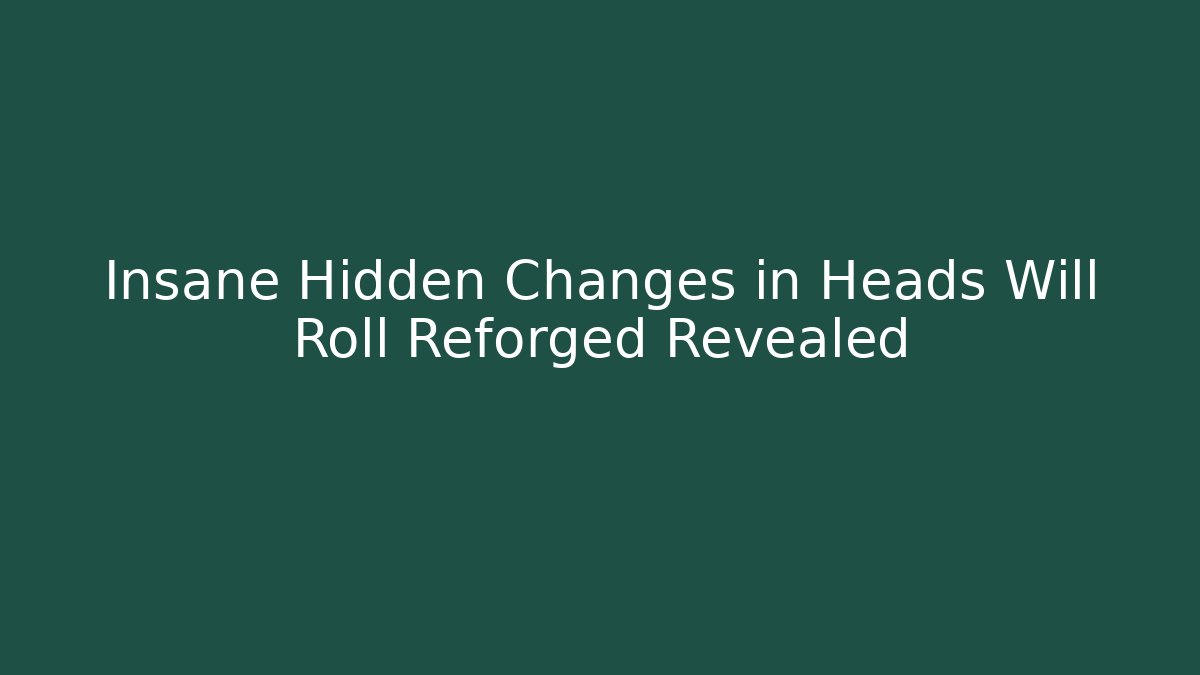 Insane Hidden Changes in Heads Will Roll Reforged Revealed