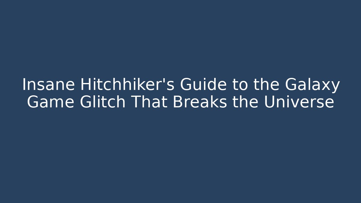 Insane Hitchhiker’s Guide to the Galaxy Game Glitch That Breaks the Universe