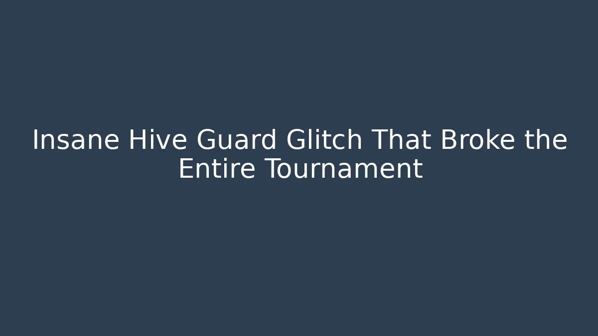 Insane Hive Guard Glitch That Broke the Entire Tournament