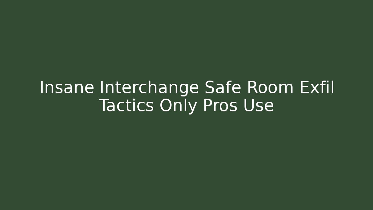 Insane Interchange Safe Room Exfil Tactics Only Pros Use