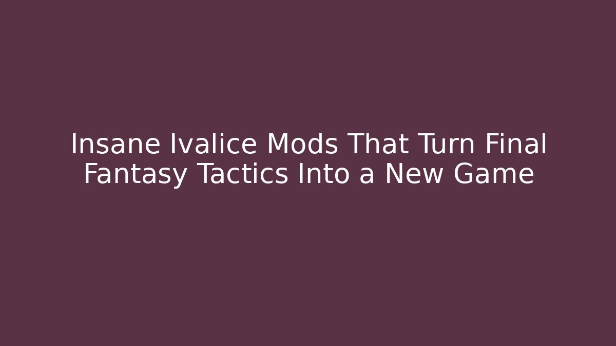 Insane Ivalice Mods That Turn Final Fantasy Tactics Into a New Game