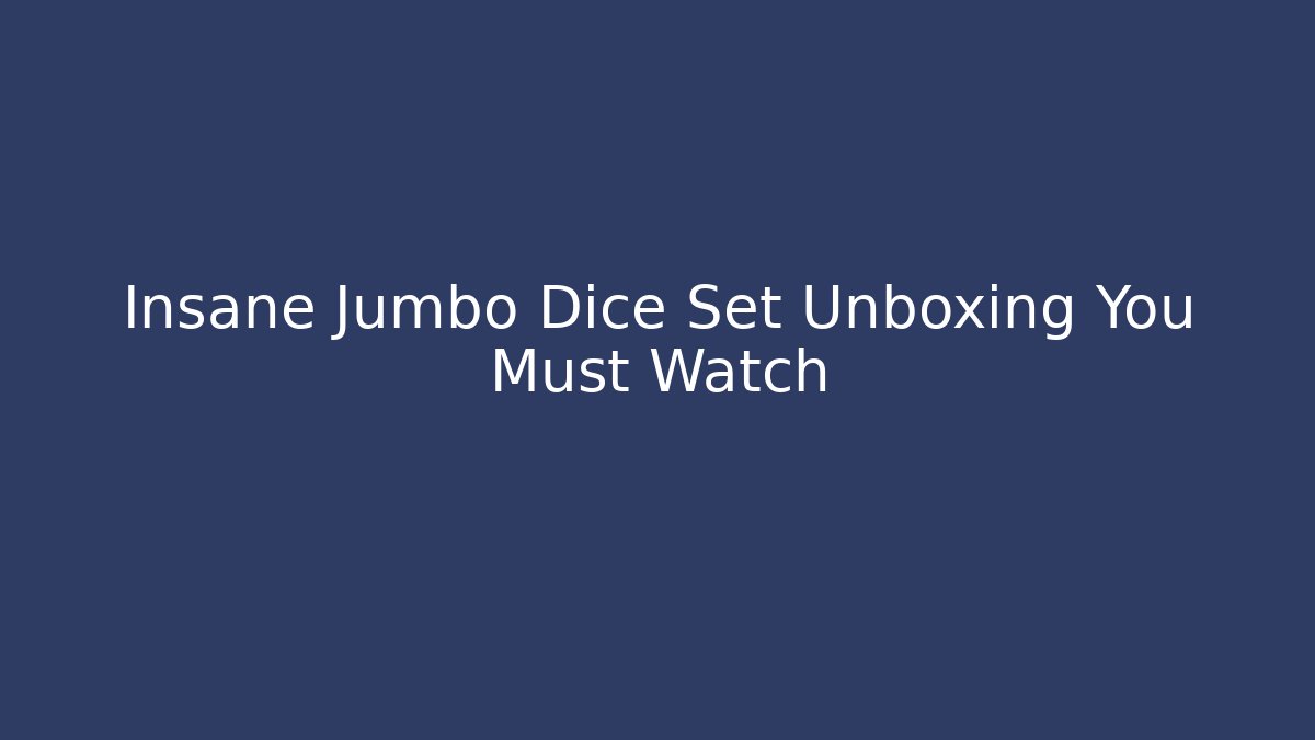 Insane Jumbo Dice Set Unboxing You Must Watch