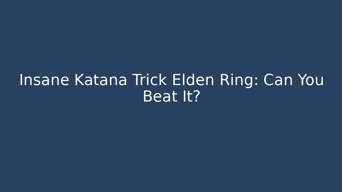 Insane Katana Trick Elden Ring: Can You Beat It? - Critter Realm