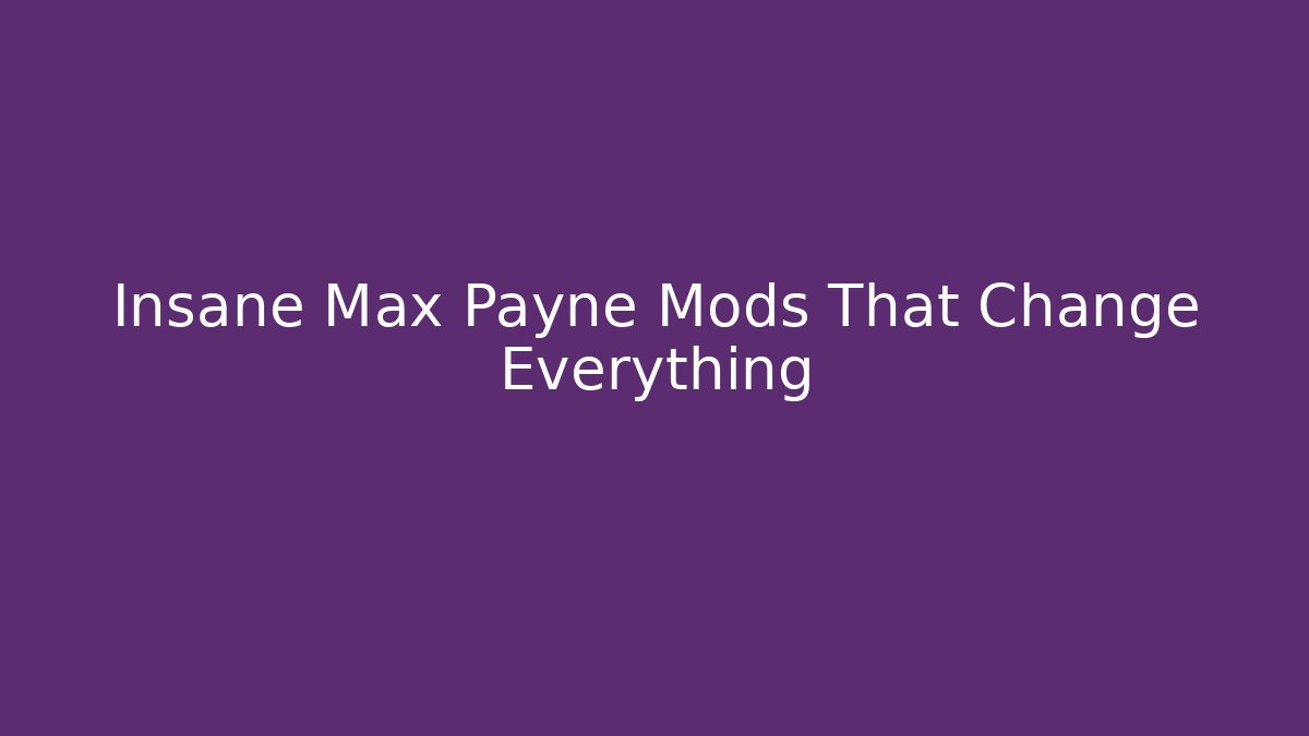 Insane Max Payne Mods That Change Everything - Critter Realm