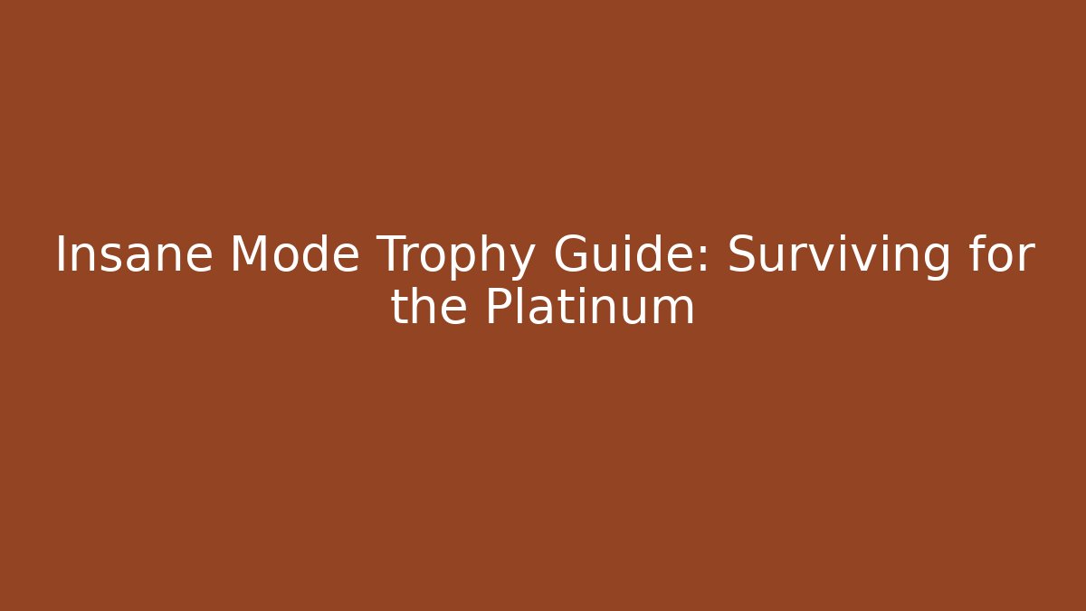 Insane Mode Trophy Guide: Surviving for the Platinum - Critter Realm