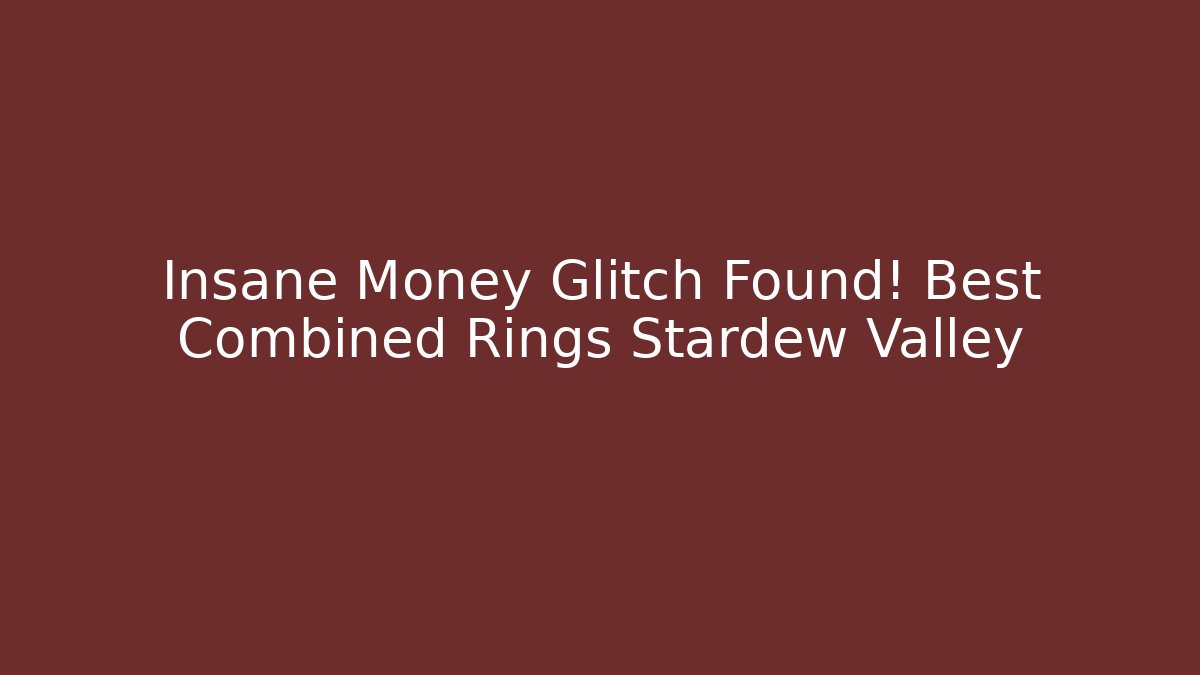 Insane Money Glitch Found! Best Combined Rings Stardew Valley