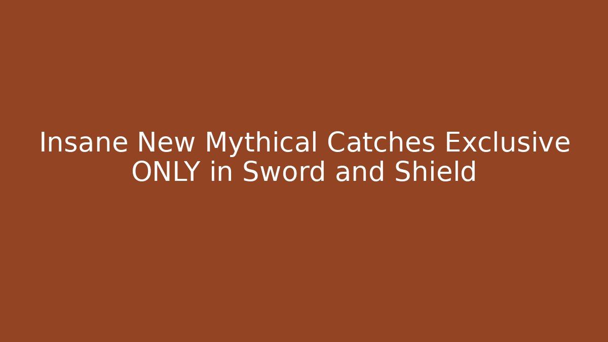 Insane New Mythical Catches Exclusive ONLY in Sword and Shield
