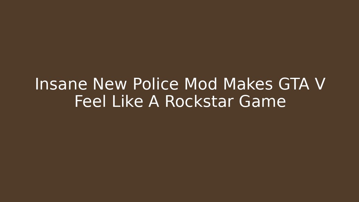 Insane New Police Mod Makes GTA V Feel Like A Rockstar Game