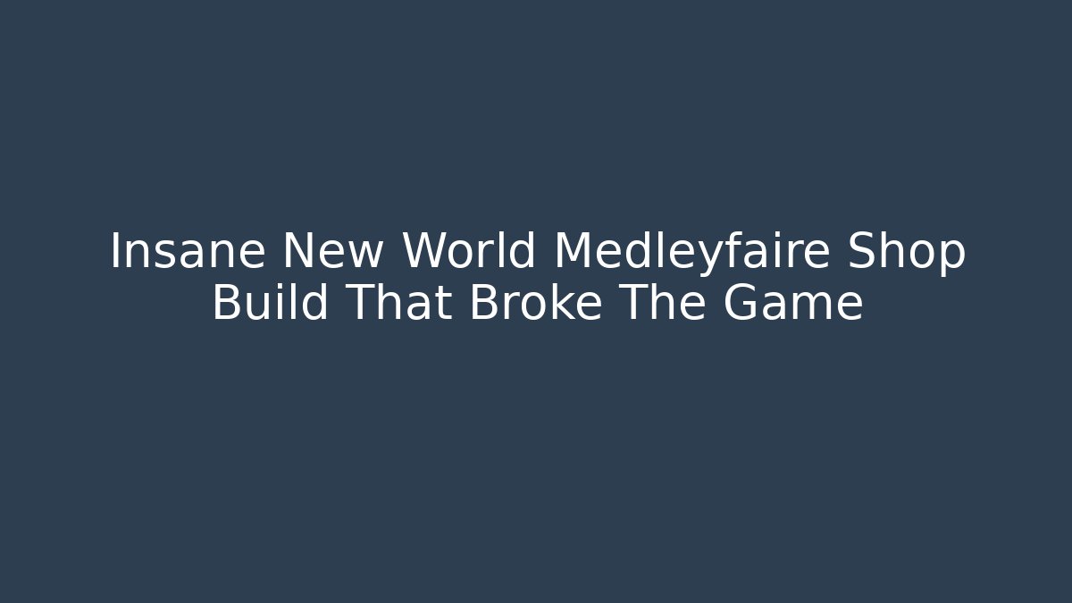 Insane New World Medleyfaire Shop Build That Broke The Game