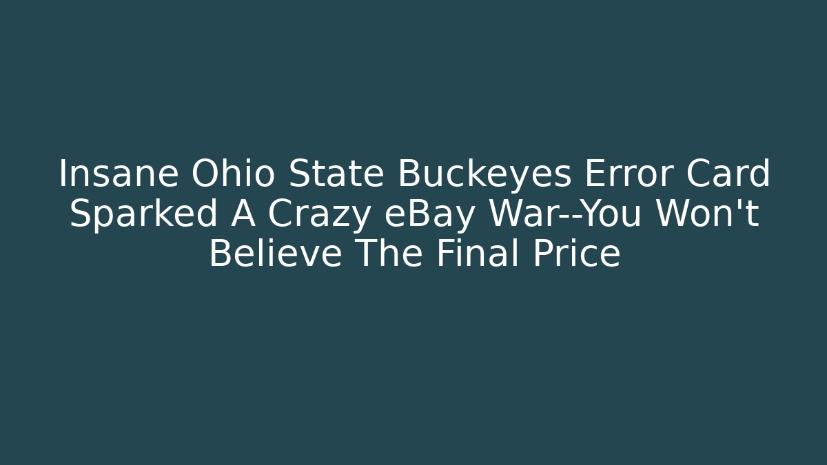 Insane Ohio State Buckeyes Error Card Sparked A Crazy eBay War—You Won't Believe The Final Price