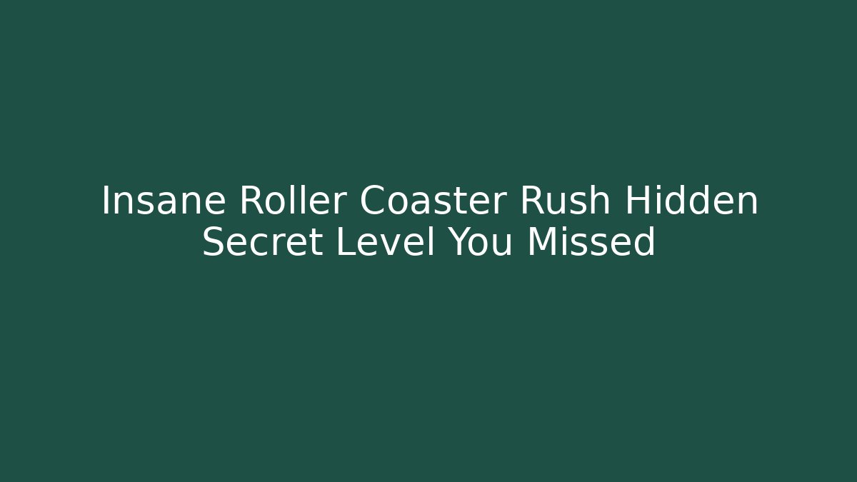 Insane Roller Coaster Rush Hidden Secret Level You Missed