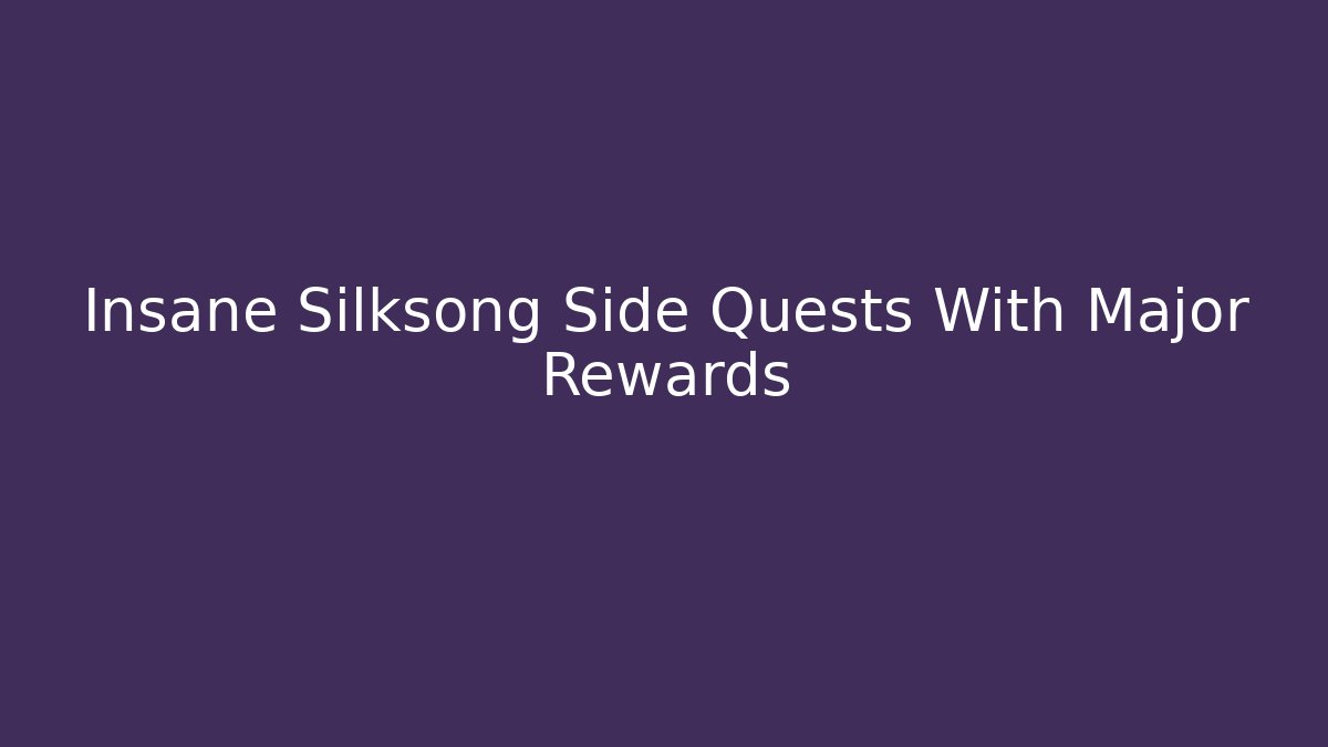 Insane Silksong Side Quests With Major Rewards