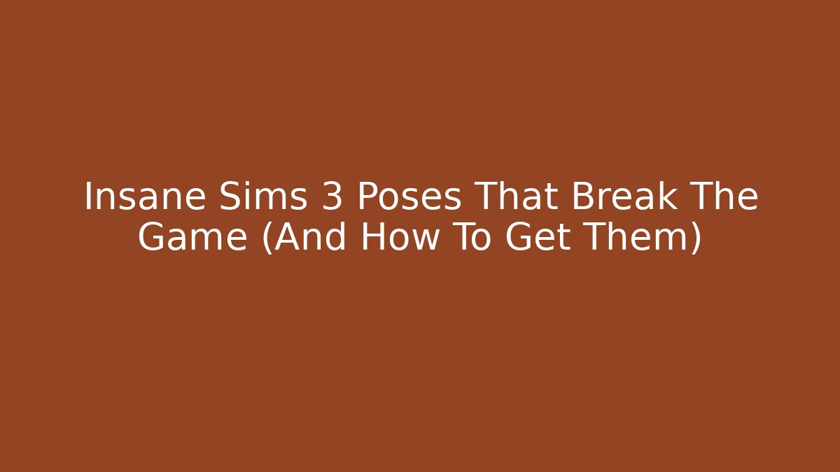 Insane Sims 3 Poses That Break The Game (And How To Get Them)