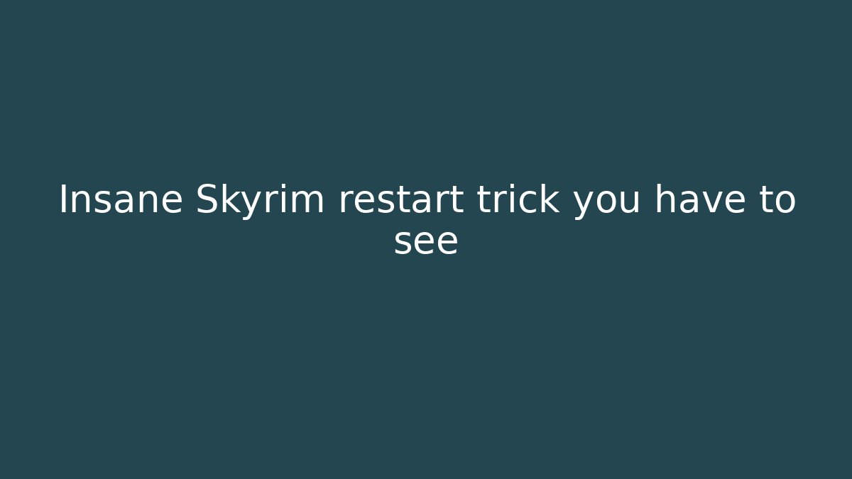 Insane Skyrim restart trick you have to see