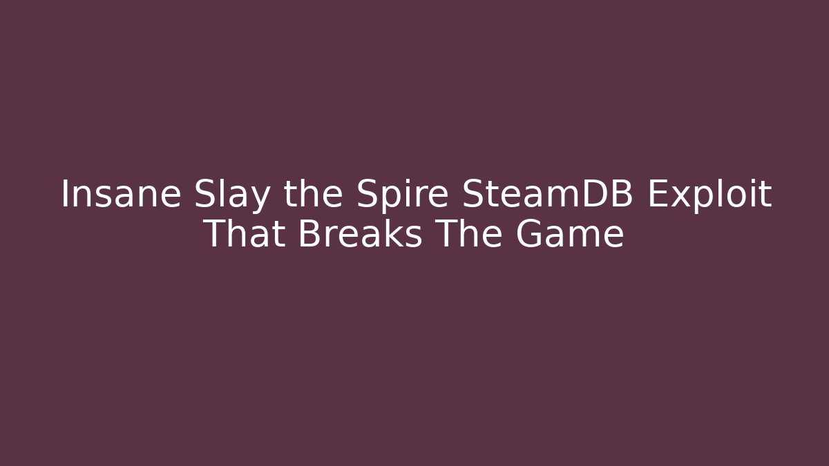 Insane Slay the Spire SteamDB Exploit That Breaks The Game