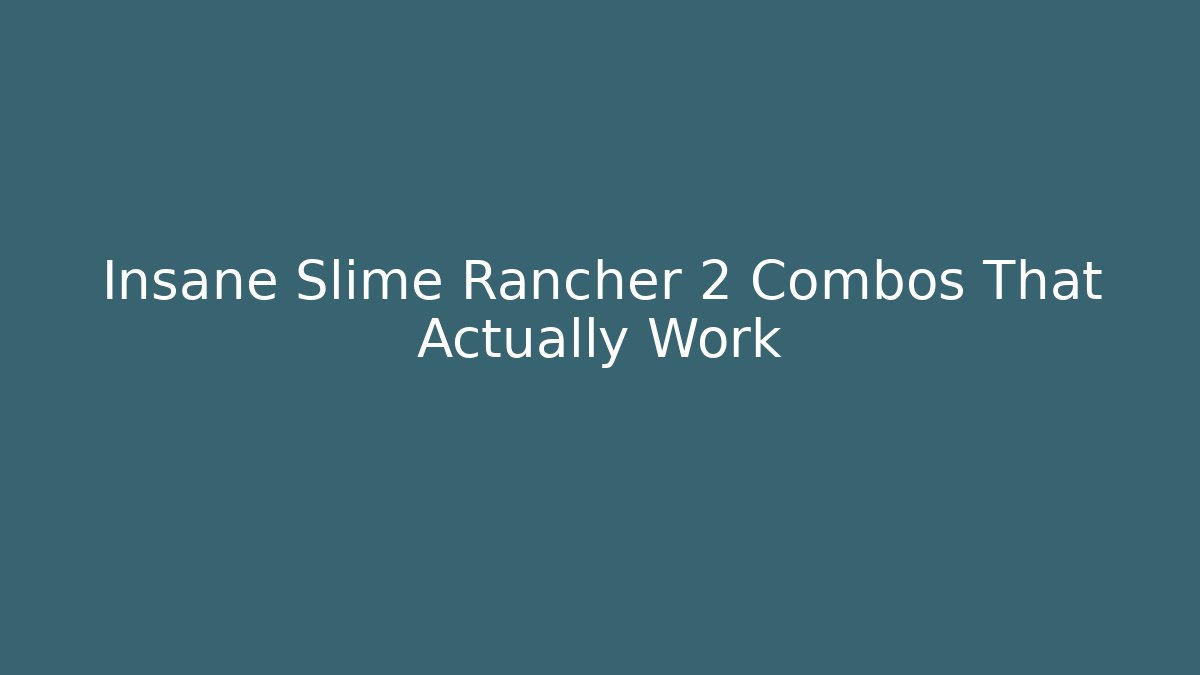 Insane Slime Rancher 2 Combos That Actually Work