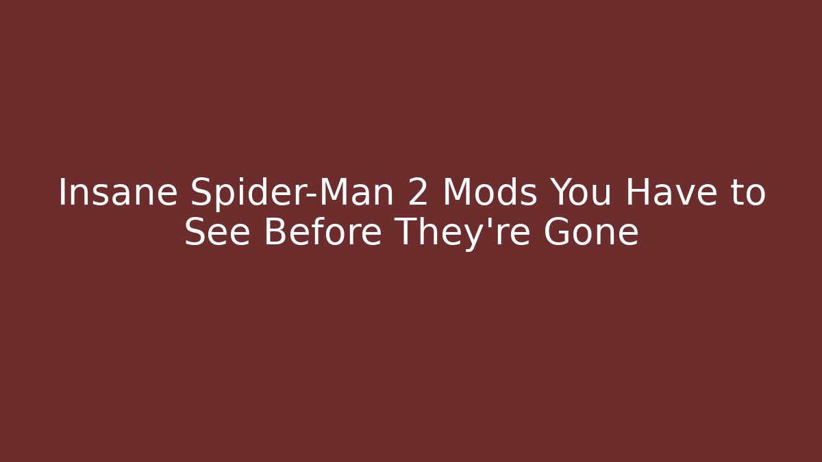 Insane Spider-Man 2 Mods You Have to See Before They’re Gone