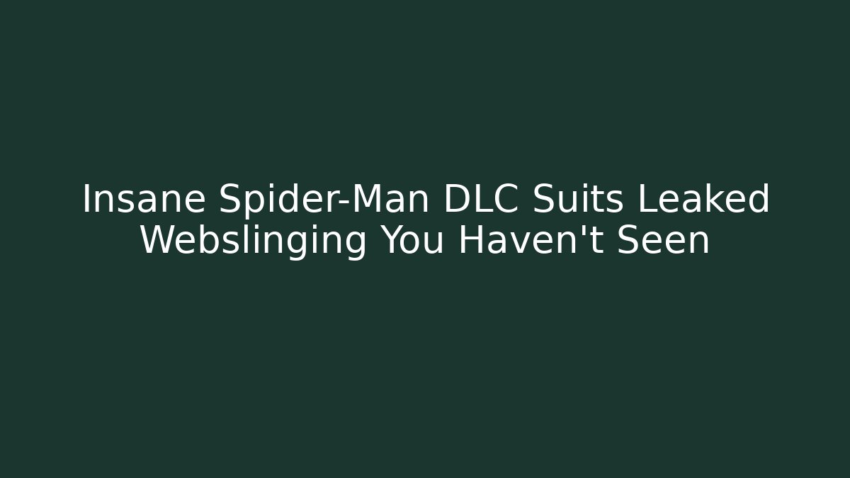 Insane Spider-Man DLC Suits Leaked Webslinging You Haven't Seen