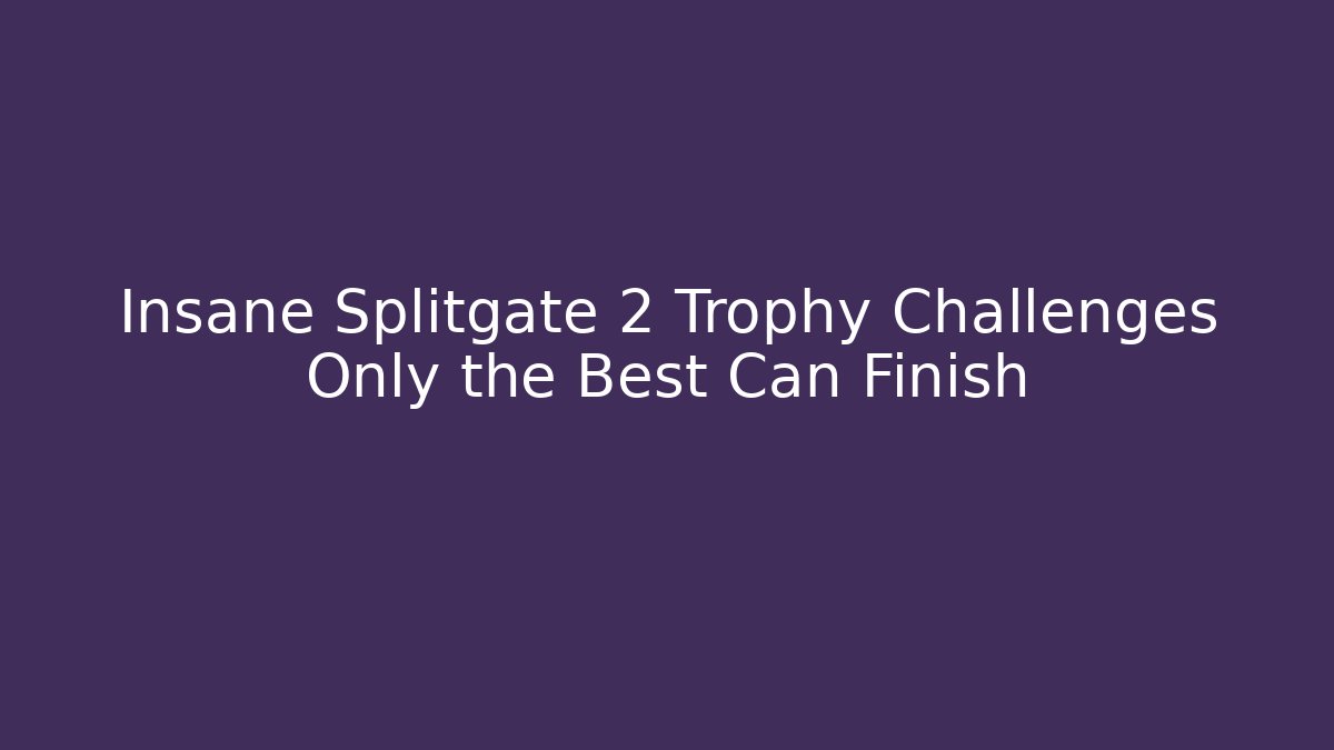 Insane Splitgate 2 Trophy Challenges Only the Best Can Finish - Critter Realm