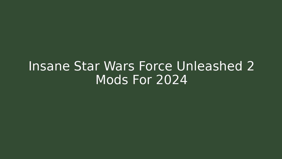 Insane Star Wars Force Unleashed 2 Mods For 2024