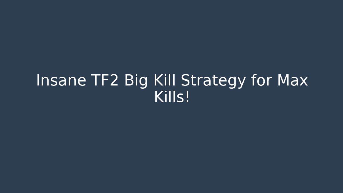 Insane TF2 Big Kill Strategy for Max Kills! - Critter Realm