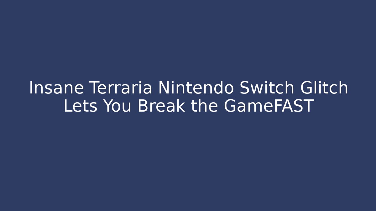 Insane Terraria Nintendo Switch Glitch Lets You Break the GameFAST - Critter Realm
