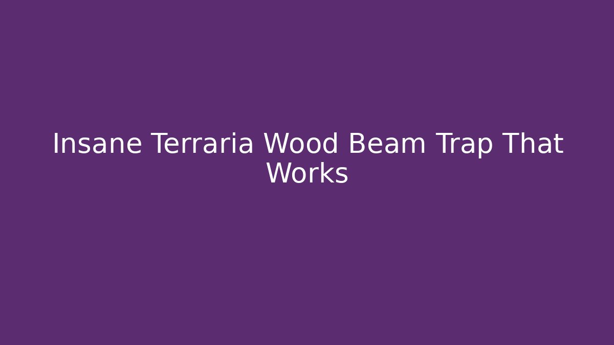 Insane Terraria Wood Beam Trap That Works