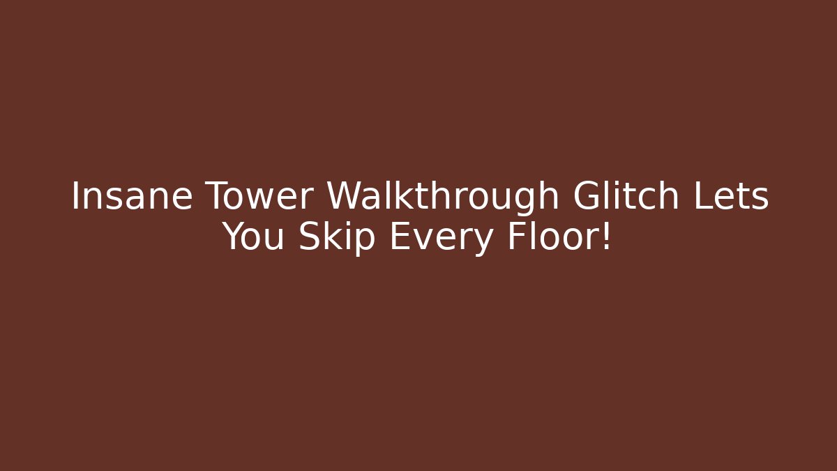 Insane Tower Walkthrough Glitch Lets You Skip Every Floor!