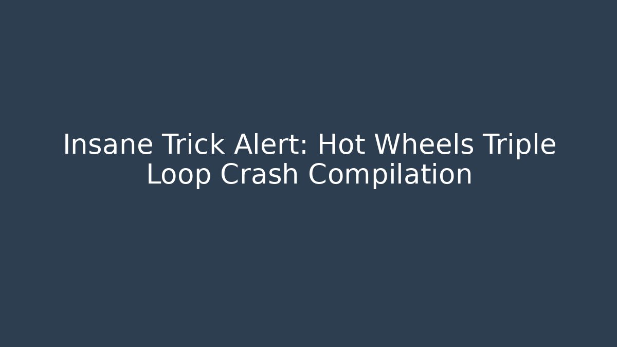 Insane Trick Alert: Hot Wheels Triple Loop Crash Compilation - Critter Realm