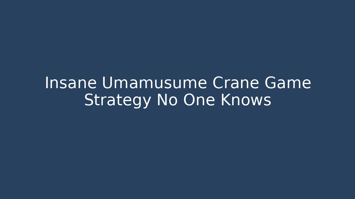 Insane Umamusume Crane Game Strategy No One Knows
