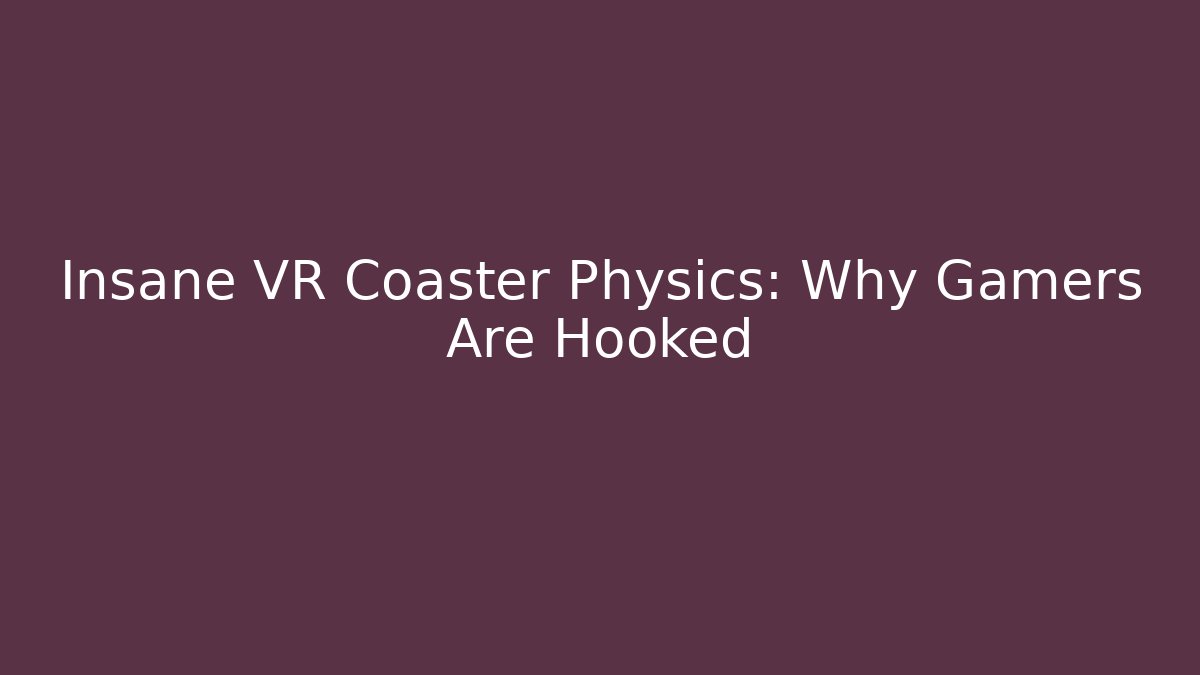 Insane VR Coaster Physics: Why Gamers Are Hooked - Critter Realm