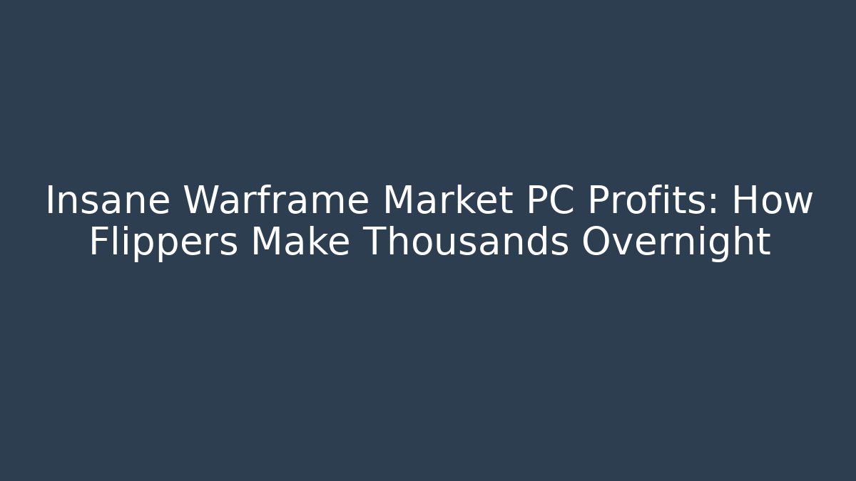 Insane Warframe Market PC Profits: How Flippers Make Thousands Overnight