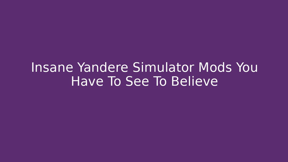 Insane Yandere Simulator Mods You Have To See To Believe - Critter Realm