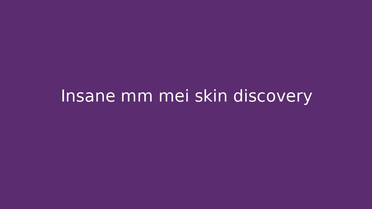 Insane mm mei skin discovery - Critter Realm