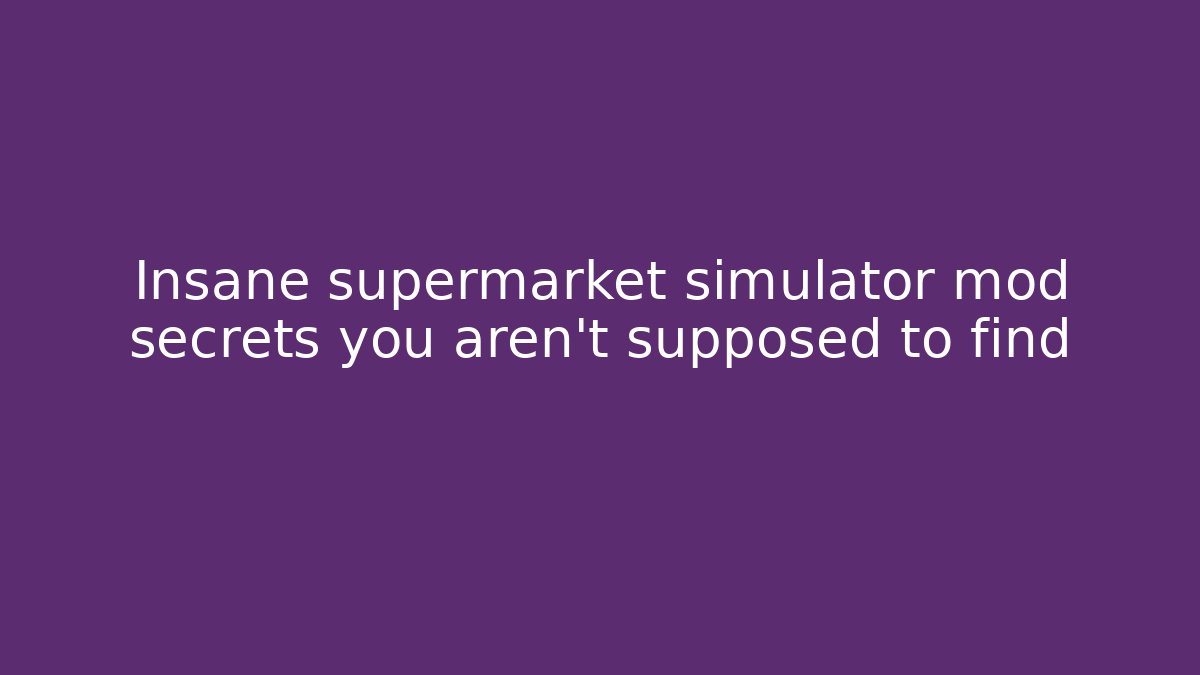 Insane supermarket simulator mod secrets you aren't supposed to find - Critter Realm