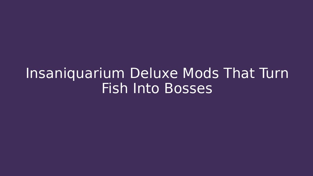 Insaniquarium Deluxe Mods That Turn Fish Into Bosses