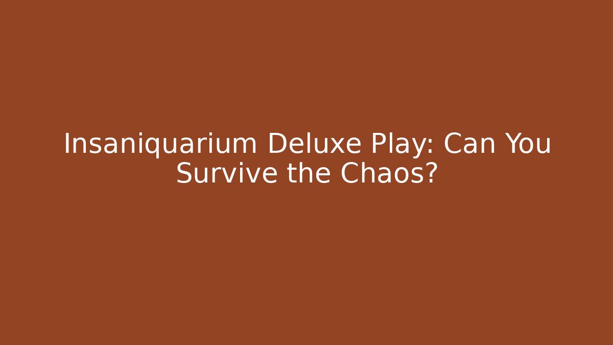 Insaniquarium Deluxe Play: Can You Survive the Chaos?