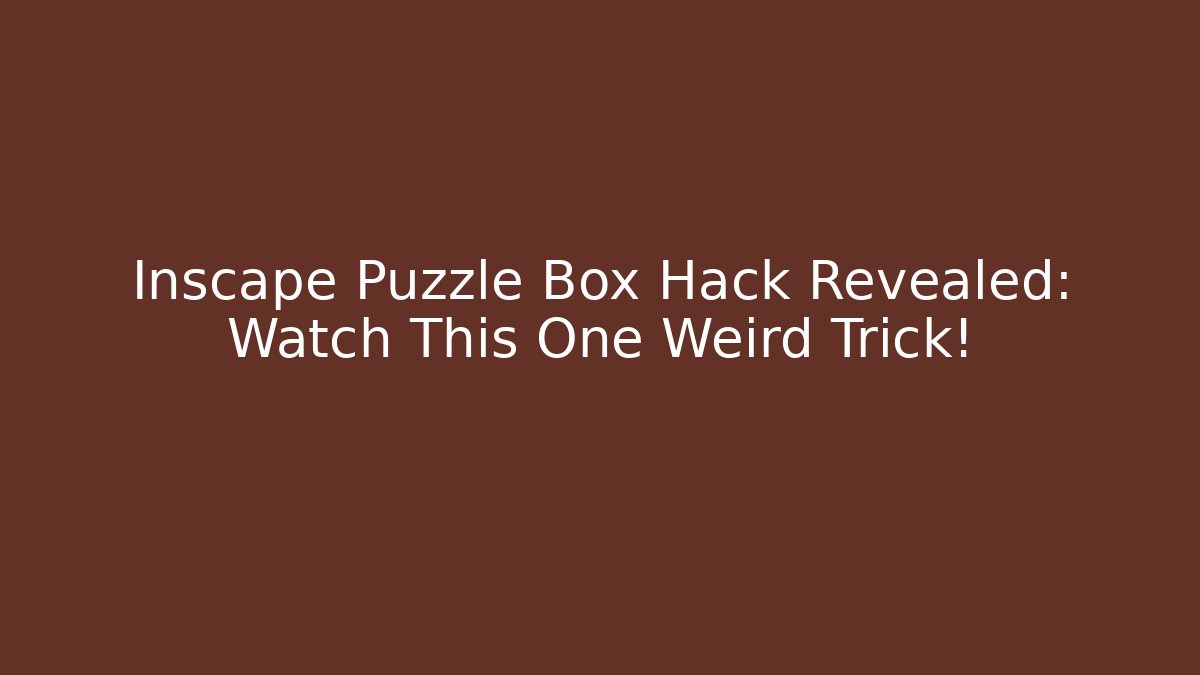 Inscape Puzzle Box Hack Revealed: Watch This One Weird Trick!