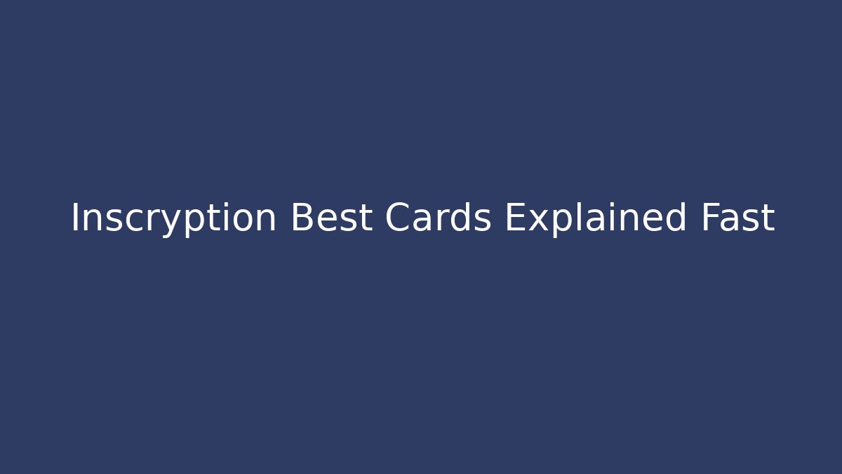 Inscryption Best Cards Explained Fast