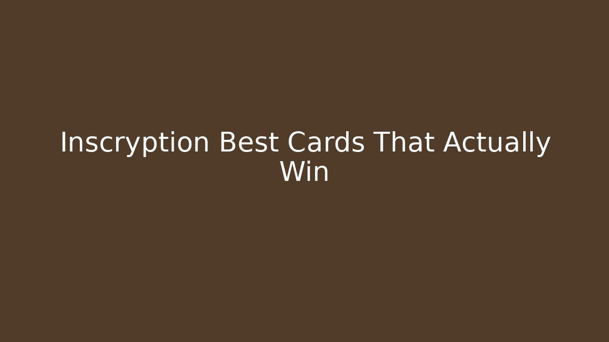 Inscryption Best Cards That Actually Win