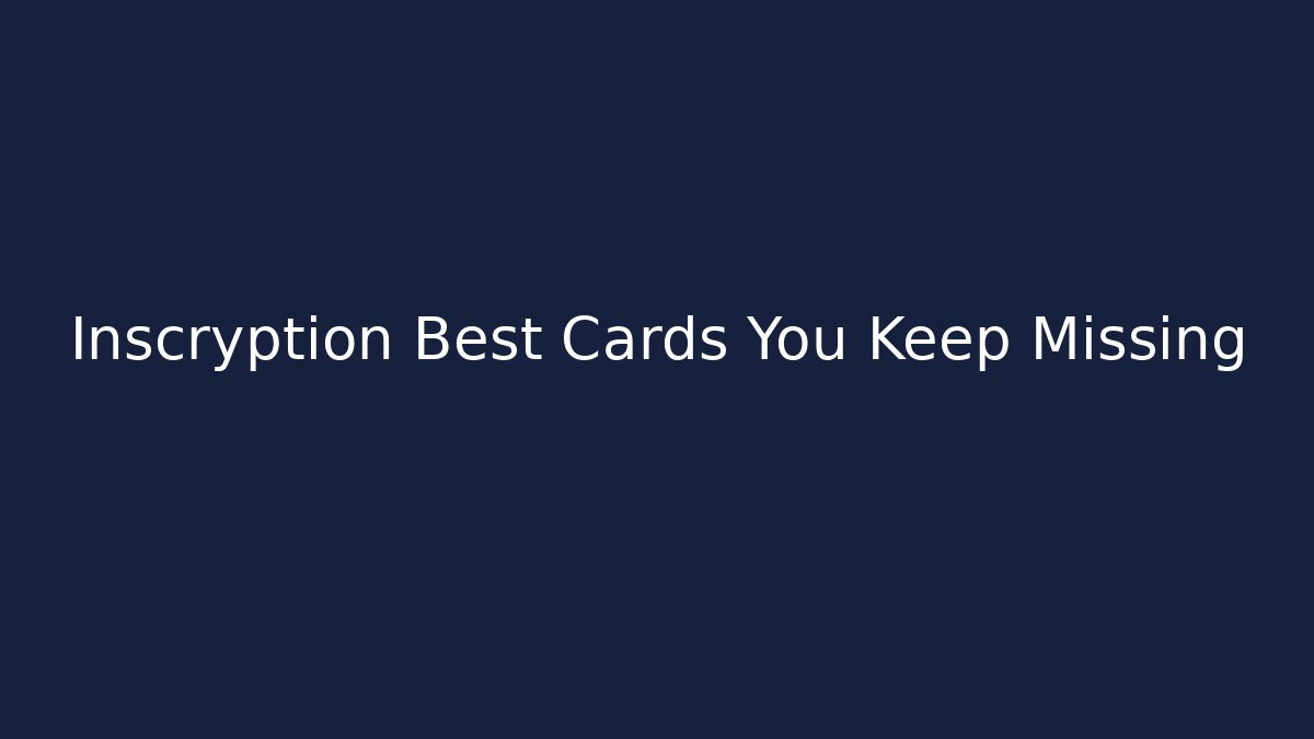 Inscryption Best Cards You Keep Missing