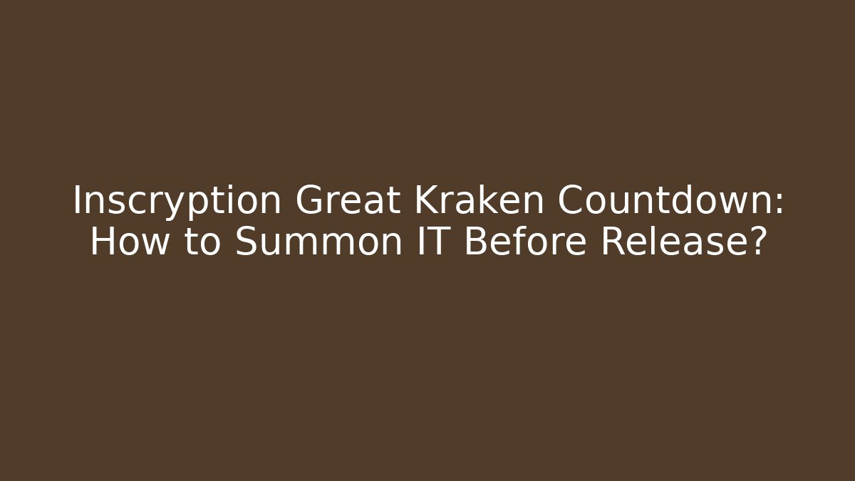 Inscryption Great Kraken Countdown: How to Summon IT Before Release?