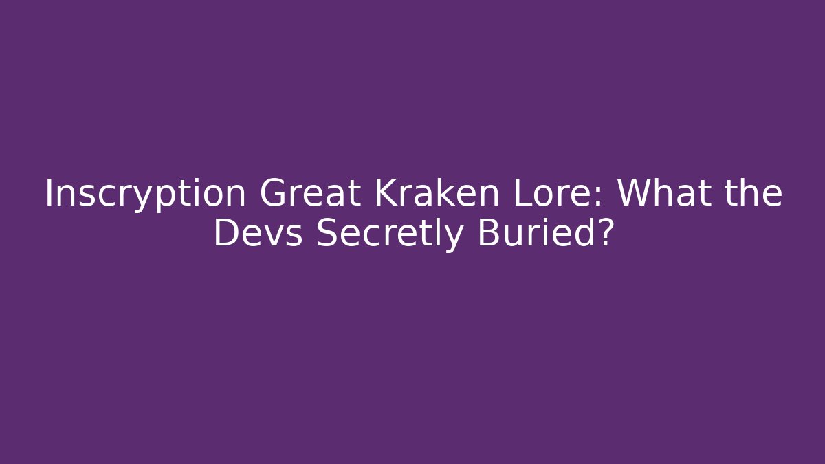 Inscryption Great Kraken Lore: What the Devs Secretly Buried?