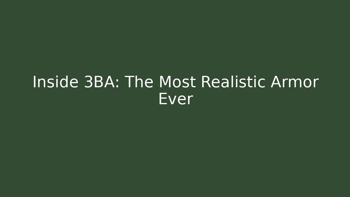 Inside 3BA: The Most Realistic Armor Ever