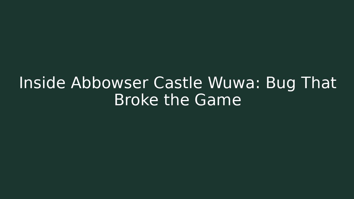 Inside Abbowser Castle Wuwa: Bug That Broke the Game
