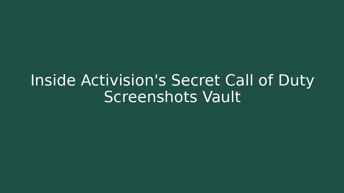 Inside Activision's Secret Call of Duty Screenshots Vault
