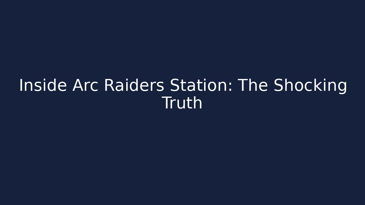 Inside Arc Raiders Station: The Shocking Truth