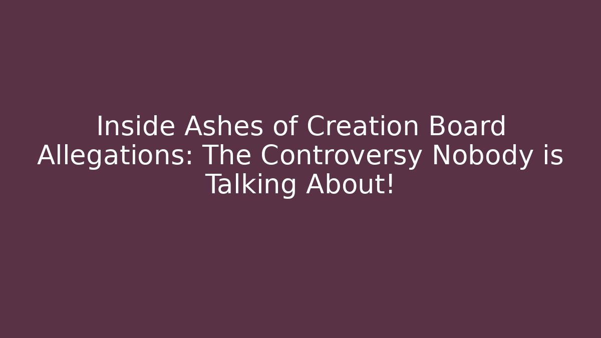 Inside Ashes of Creation Board Allegations: The Controversy Nobody is Talking About!