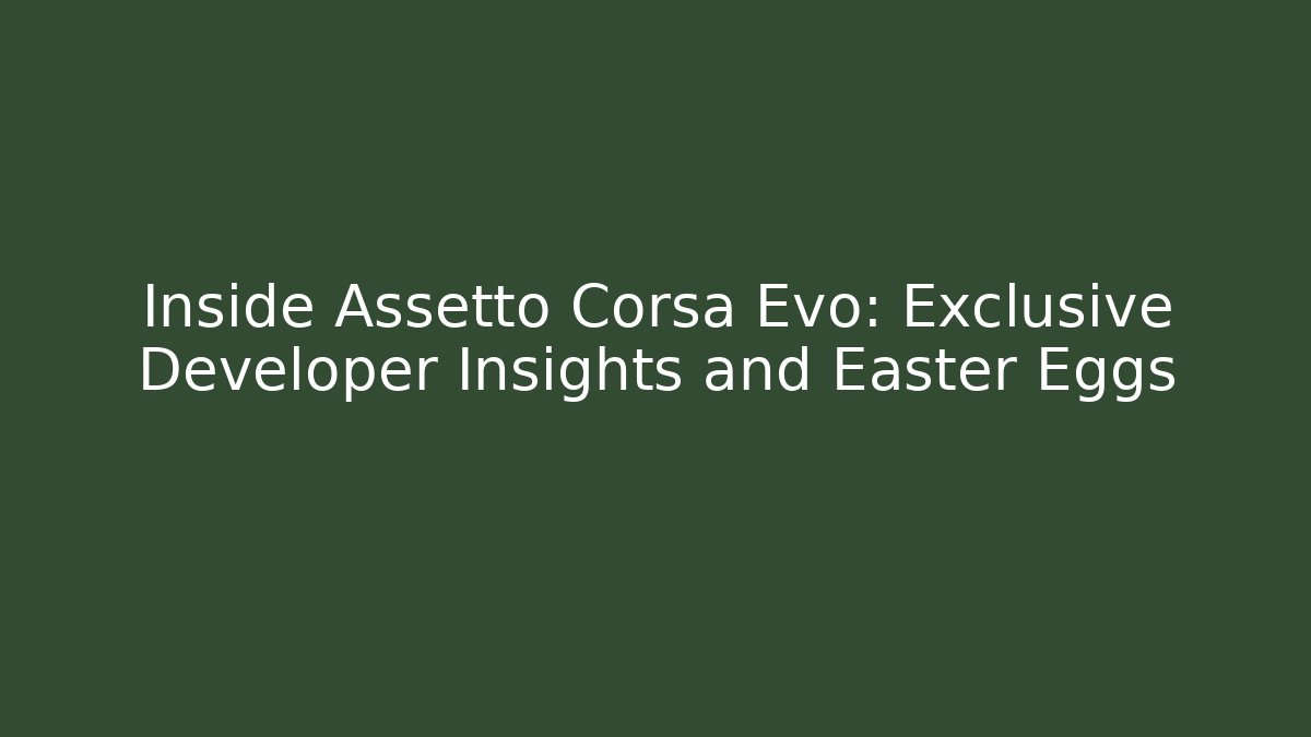Inside Assetto Corsa Evo: Exclusive Developer Insights and Easter Eggs